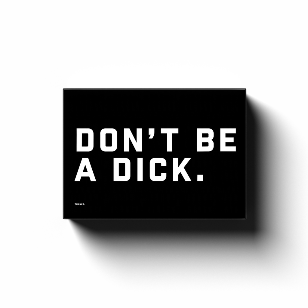 DON'T BE A DICK. (BLACK CANVAS)