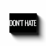 DON'T HATE.