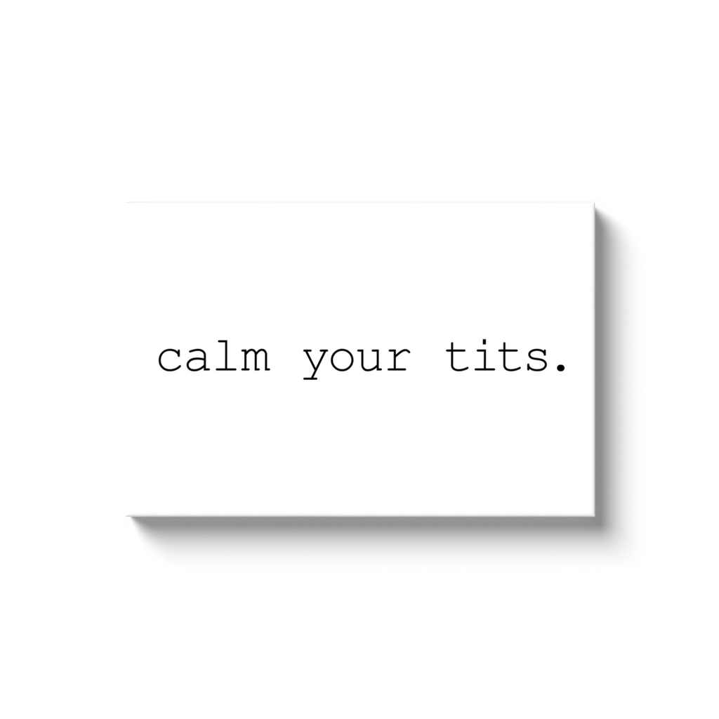 CALM YOUR TITS (WHITE CANVAS)