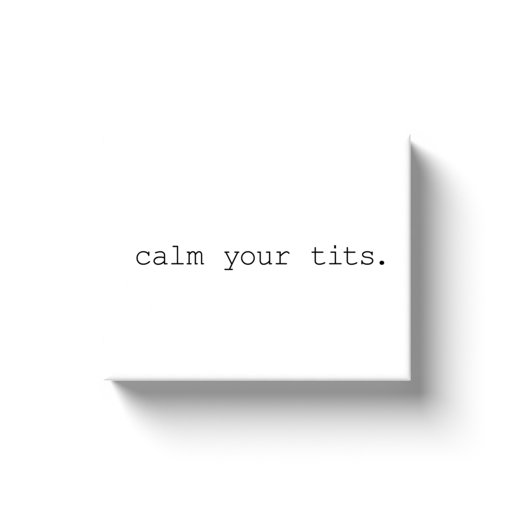 CALM YOUR TITS (WHITE CANVAS)