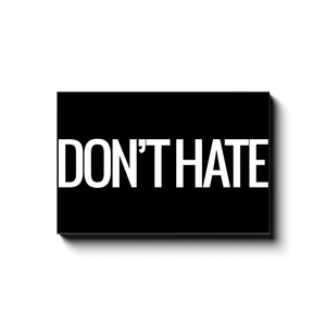 DON'T HATE.