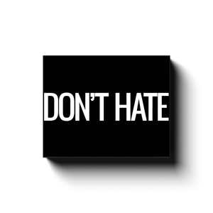 DON'T HATE.