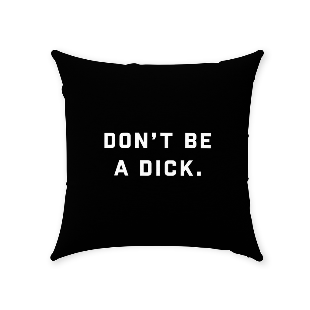 DON'T BE A DICK THROW PILLOW