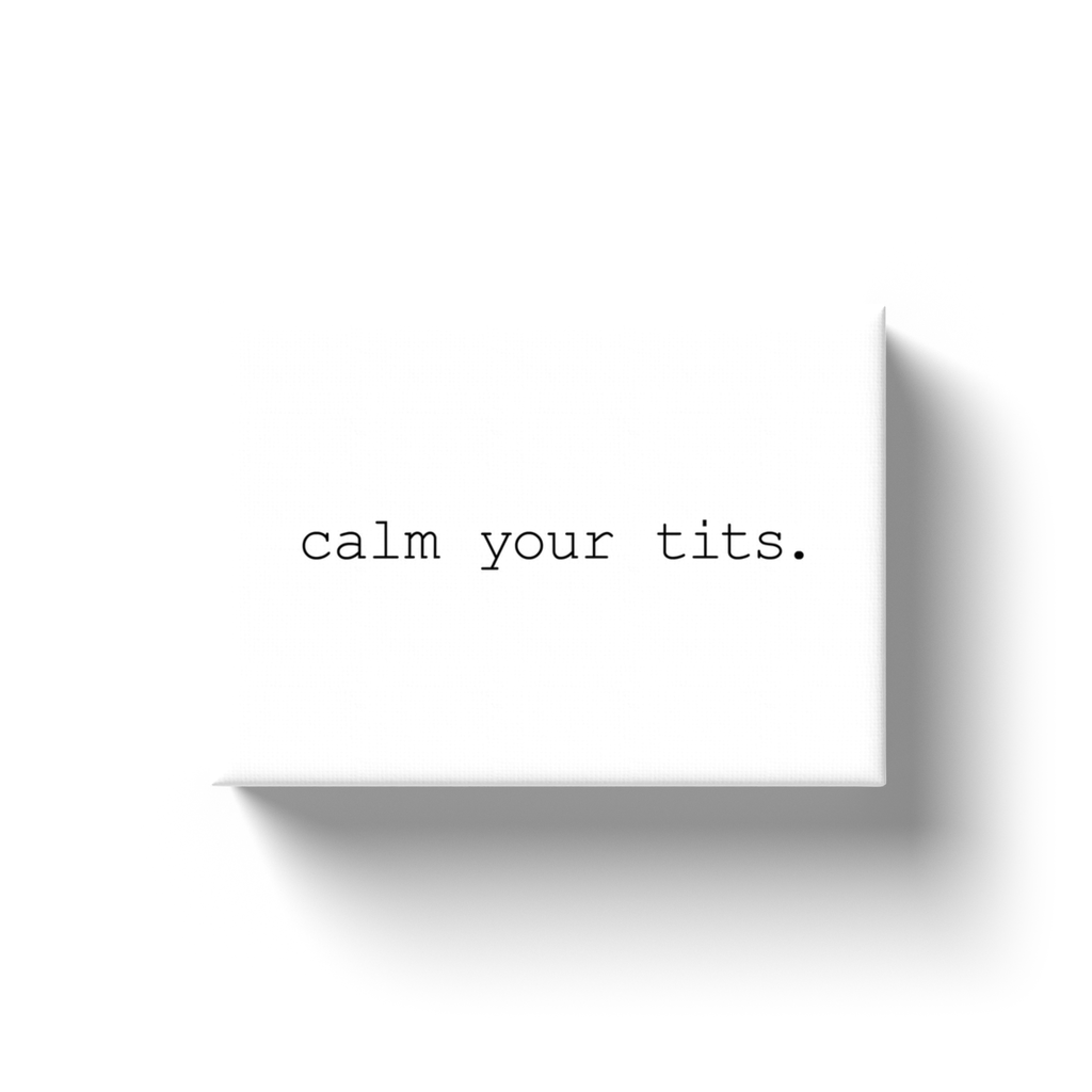 CALM YOUR TITS (WHITE CANVAS)