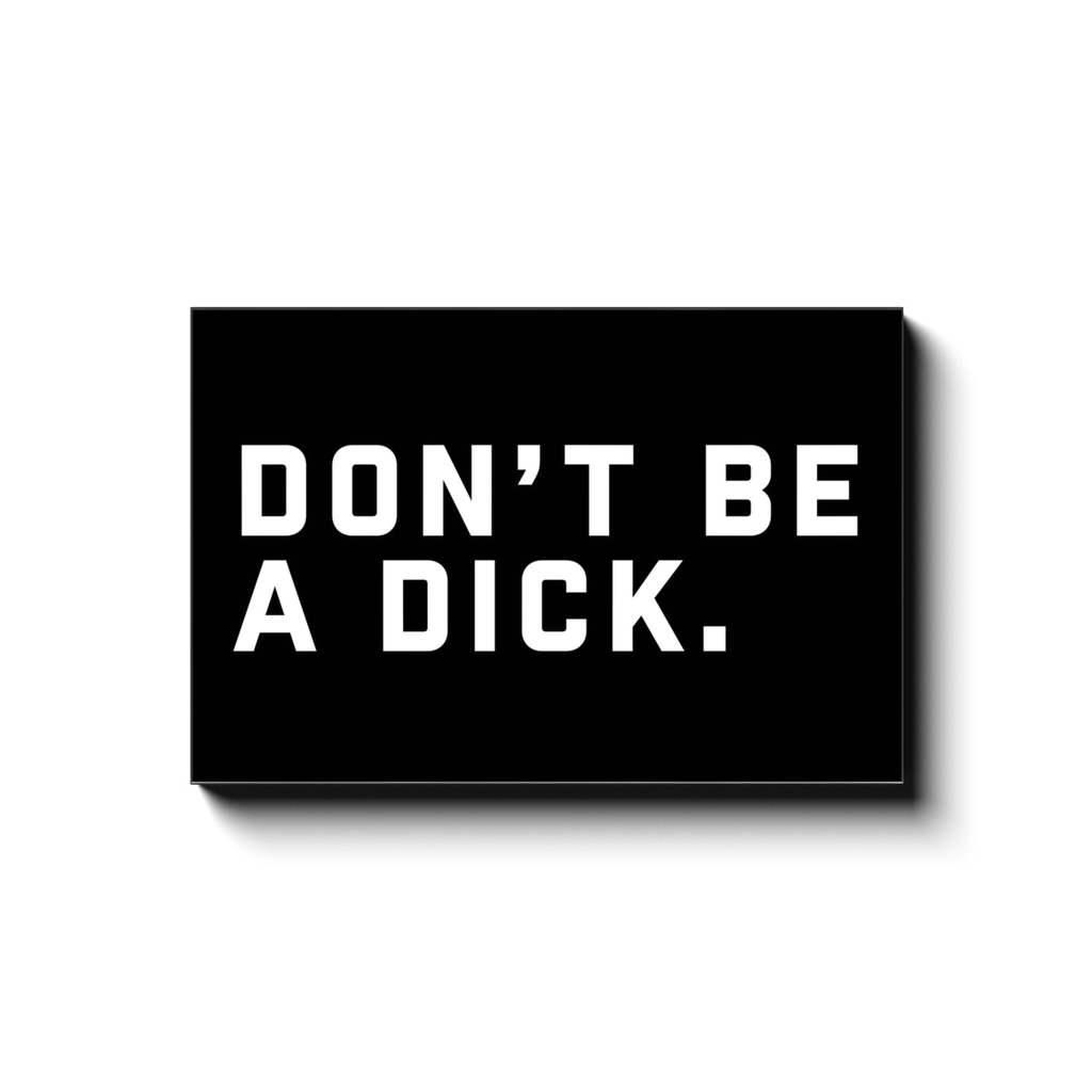 DON'T BE A DICK. (BLACK CANVAS)